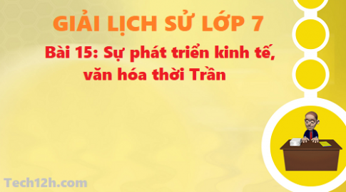 Giải bài 15: Sự phát triển kinh tế, văn hóa thời Trần