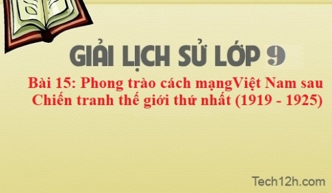 Bài 15: Phong trào cách mạng Việt Nam sau Chiến tranh thế giới thứ nhất (1919 – 1925)