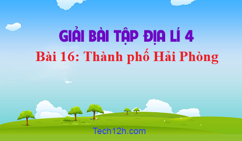 Bài 16: Thành phố Hải Phòng sgk Địa lí 4 Trang 113