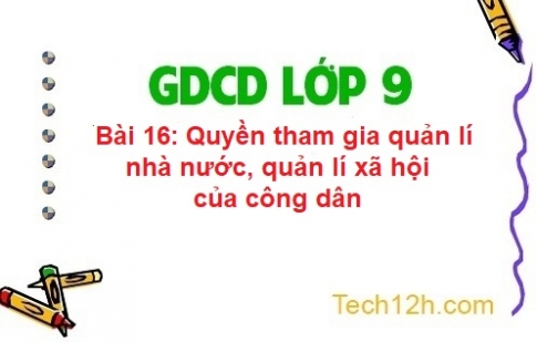 Bài 16: Quyền tham gia quản lí nhà nước, quản lí xã hội của công dân