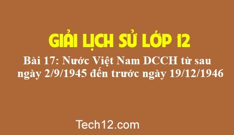 Giải bài 17: Nước Việt Nam dân chủ cộng hòa từ sau ngày 2/9/1945 đến trước ngày 19/12/1946