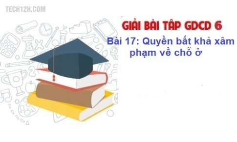 Bài 17: Quyền bất khả xâm phạm về chỗ ở