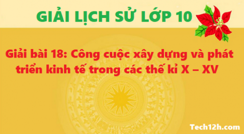 Giải bài 16: Thời Bắc thuộc và các cuộc đấu tranh giành độc lập dân tộc (tiếp theo)