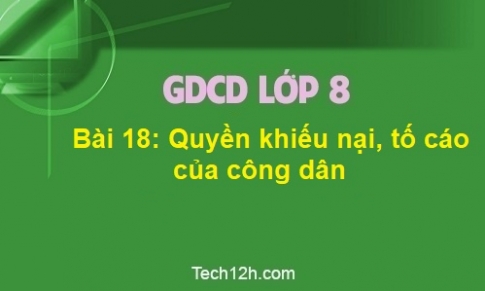 Bài 18: Quyền khiếu nại, tố cáo của công dân