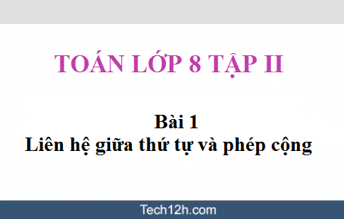 Toán đại 8 tập 2 Bài 1: Liên hệ giữa thứ tự và phép cộng – sgk trang 35