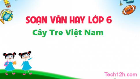 Soạn bài: Cây tre Việt Nam