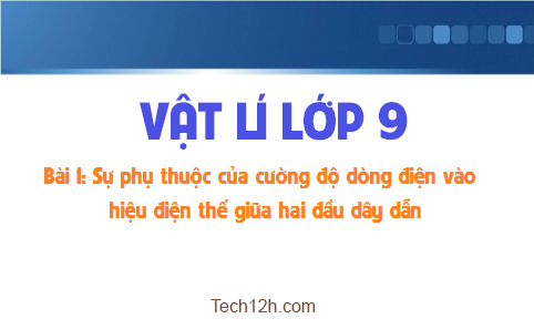 Giải bài 1 vật lí 9: Sự phụ thuộc của cường độ dòng điện vào hiệu điện thế giữa hai đầu dây dẫn.