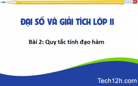 Giải bài 2: Quy tắc tính đạo hàm