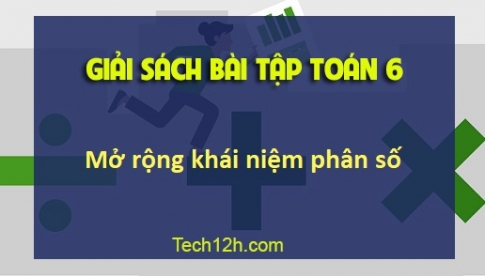 Sbt toán 6 tập 2 bài 1: Mở rộng khái niệm phân số Trang 5