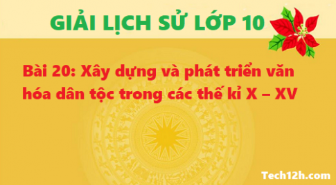 Bài 20: Xây dựng và phát triển văn hóa dân tộc trong các thế kỉ X – XV