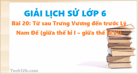 Bài 20: Từ sau Trưng Vương đến trước Lý Nam Đế ( giữa thế kỉ I – giữa thế kỉ VI)