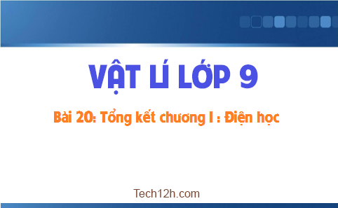 Giải bài 20 vật lí 9: Tổng kết chương I : Điện học