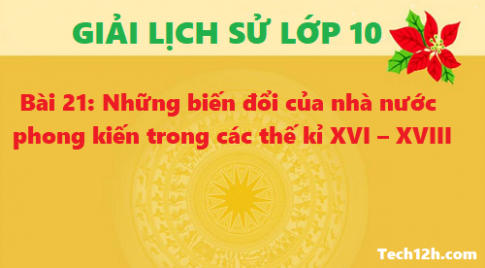 Bài 21: Những biến đổi của nhà nước phong kiến trong các thế kỉ XVI – XVIII