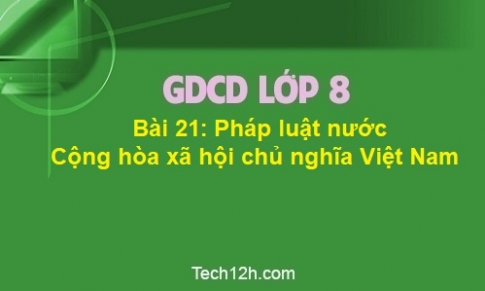 Bài 21: Pháp luật nước Cộng hòa xã hội chủ nghĩa Việt Nam