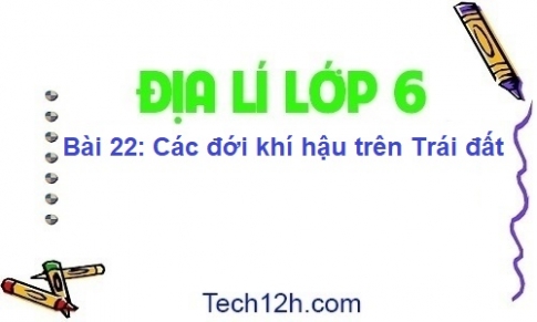 Bài 22: Các đới khí hậu trên Trái đất