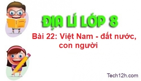 Bài 22: Việt Nam – đất nước, con người