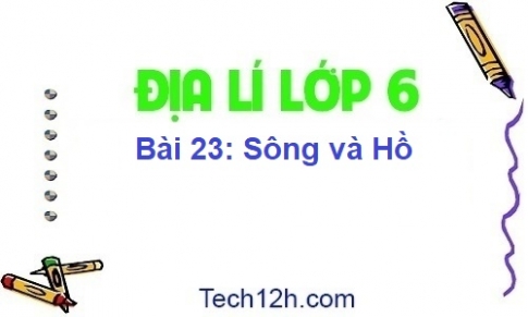 Bài 23: Sông và hồ