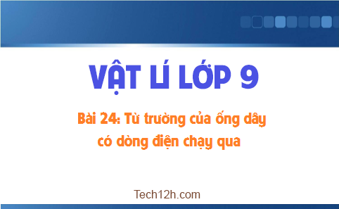 Giải bài 24 vật lí 9: Từ trường của ống dây có dòng điện chạy qua