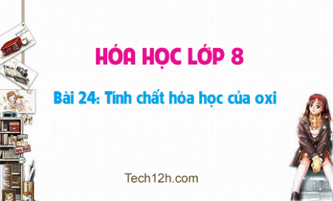 Giải bài 24 hóa học 8: Tính chất của oxi 