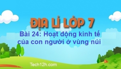 Bài 24: Hoạt động kinh tế của con người ở vùng núi