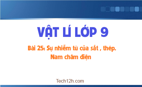 Giải bài 25 vật lí 9: Sự nhiễm từ của sắt, thép Nam châm điện