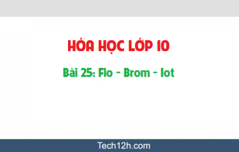 Giải bài 25 hóa học 10: Flo Brom Iot