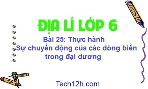 Bài 25: Thực hành sự chuyển động của các dòng biển  trong đại dương