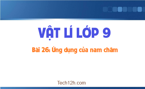 Giải bài 26 vật lí 9: Ứng dụng của nam châm