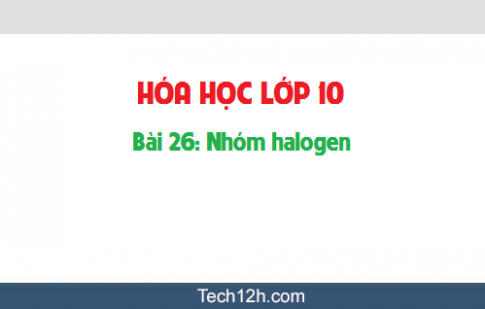 Giải bài 26 hóa học 10: Luyện tập: Nhóm halogen