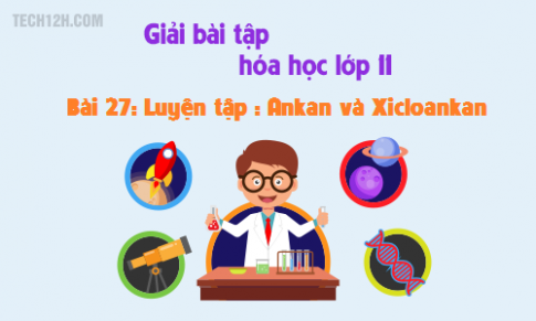 Giải bài 27: Luyện tập : Ankan và xicloankan sgk Hóa học 11 trang 122