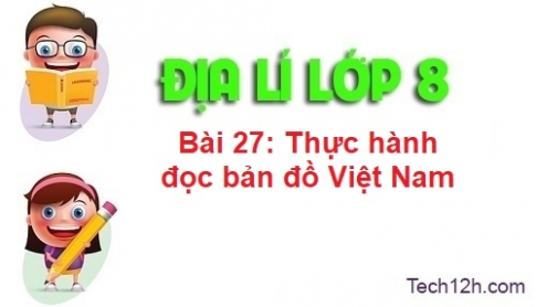 Bài 27: Thực hành đọc bản đồ Việt Nam