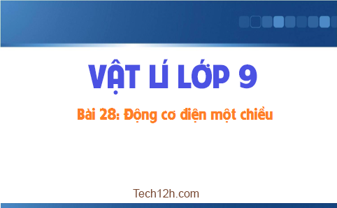 Giải bài 28 vật lí 9: Động cơ điện một chiều