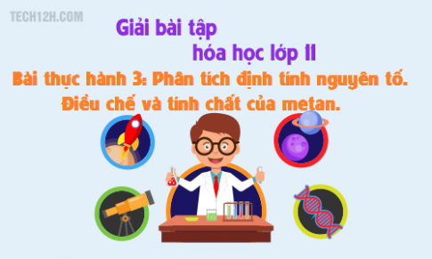 Giải bài 28: Bài thực hành 3 : Phân tích định tính nguyên tố điều chế và tính chất của metan sgk Hóa học 11 trang 124