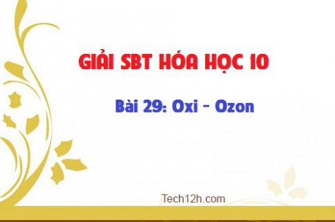 Giải SBT hóa 10 bài 29: Oxi Ozon trang 58