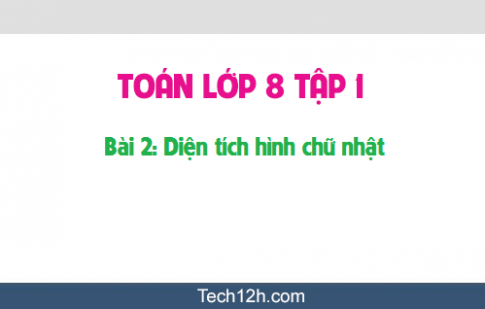 Giải bài 2: Diện tích hình chữ nhật sgk Toán hình 8 tập 1 Trang 116 119