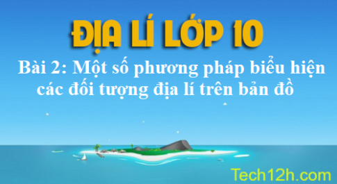 Bài 2: Một số phương pháp biểu hiện các đối tượng địa lí trên bản đồ