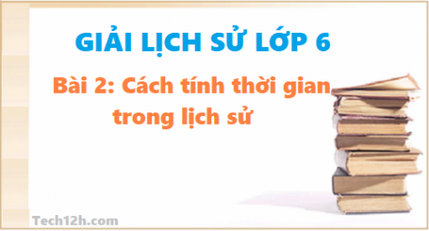 Bài 2: Cách tính thời gian trong lịch sử