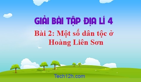 Bài 2: Một số dân tộc ở Hoàng Liên Sơn sgk Địa lí 4 Trang 72