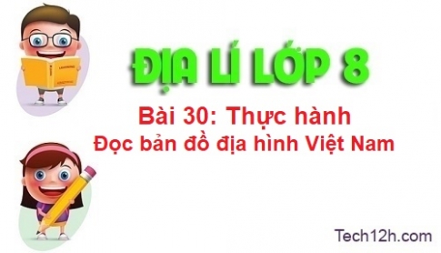 Bài 30: Thực hành đọc bản đồ địa hình Việt Nam