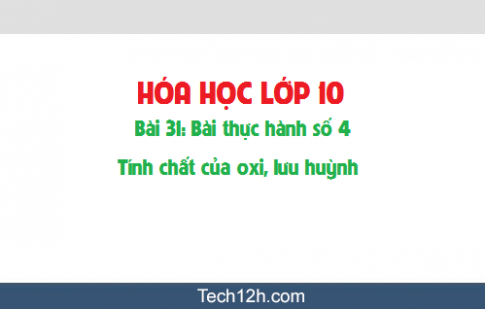 Giải bài 31 hóa học 10: Bài thực hành số 4: Tính chất hóa học của oxi, lưu huỳnh