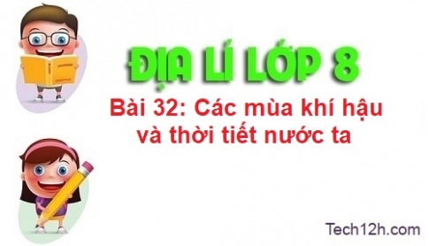 Bài 32: Các mùa khí hậu và thời tiết ở nước ta