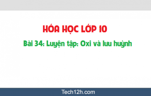 Giải bài 34 hóa học 10: Luyện tập: Oxi và lưu huỳnh