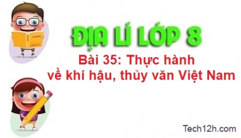 Bài 35: Thực hành khí hậu, thủy văn Việt Nam