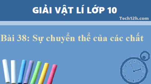 Giải bài 38: Sự chuyển thể của các chất