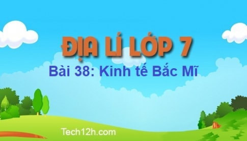 Bài 38: Kinh tế Bắc Mĩ