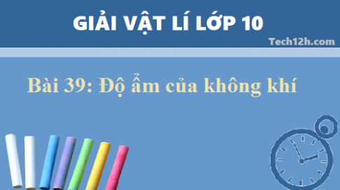 Giải bài 39 vật lí 10: Độ ẩm của không khí