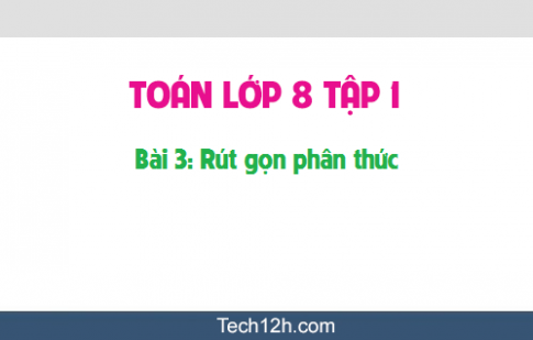 Giải bài 3: Rút gọn phân thức sgk Toán 8 tập 1 Trang 38 40