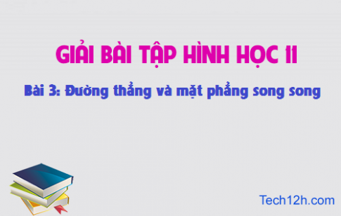 Giải bài 3: Đường thẳng và mặt phẳng song song