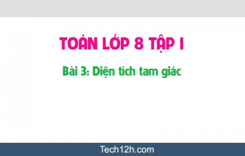 Giải bài 3: Diện tích tam giác sgk Toán 8 tập 1 Trang 120 123