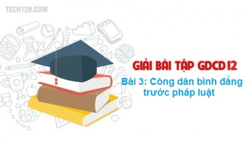 Bài 3: Công dân bình đẳng trước pháp luật